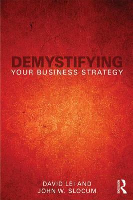 Demystifying Your Business Strategy by John W. Slocum, David Lei