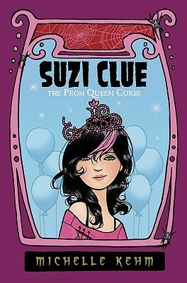 Suzi Clue: The Prom Queen Curse by Michelle Kehm