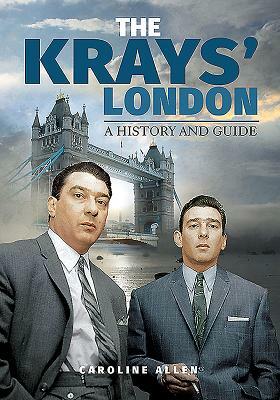 The Krays' London: A History and Guide by Caroline Allen