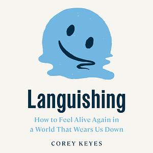 Languishing: How to Feel Alive Again in a World That Wears Us Down by Corey Keyes