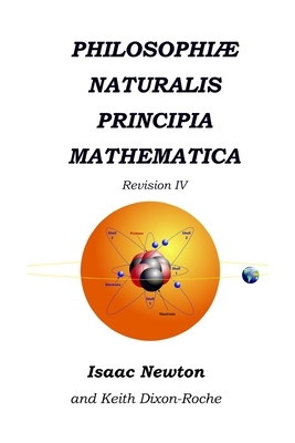 Philosophiæ Naturalis Principia Mathematica Revision IV: Laws of Orbital Motion by Isaac Newton, Keith Dixon-Roche