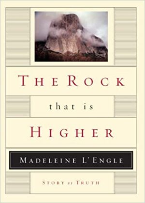 The Rock That Is Higher by Madeleine L'Engle