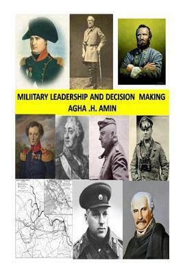 Military Leadership and Decision Making by Agha Humayun Amin