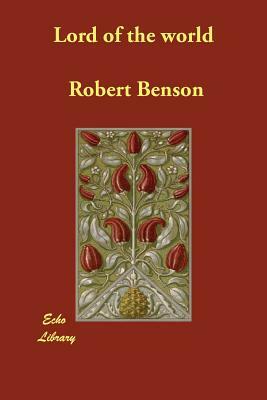 Lord of the world by Robert Hugh Benson