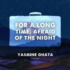 For a Long Time, Afraid of the Night by Yasmine Ghata