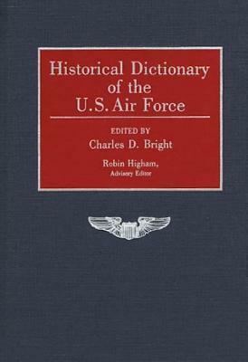 Historical Dictionary of the U.S. Air Force by Charles D. Bright