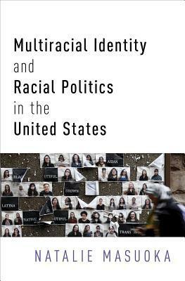 Multiracial Identity and Racial Politics in the United States by Natalie Masuoka