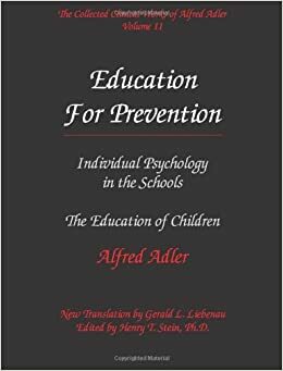 Education for Prevention: Individual Psychology in the Schools & the Education of Children by Alfred Adler