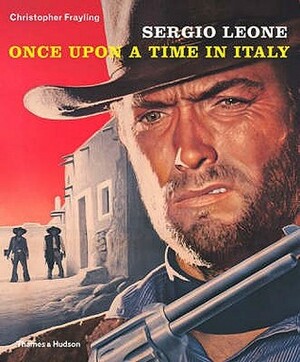 Sergio Leone: Once Upon A Time In Italy by Christopher Frayling