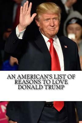 An American's List of Reasons to Love Donald Trump by Charlie Bennett