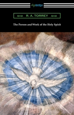 The Person and Work of the Holy Spirit by R. a. Torrey