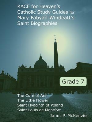 Race for Heaven's Catholic Study Guides for Mary Fabyan Windeatt's Saint Biographies Grade 7 by Janet P. McKenzie