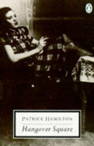 Hangover Square: A Story Of Darkest Earl's Court by J.B. Priestley, Patrick Hamilton