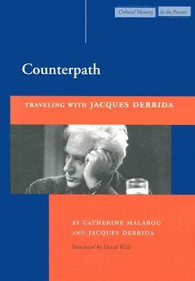 Counterpath: Traveling with Jacques Derrida by Catherine Malabou, Jacques Derrida, David Wills