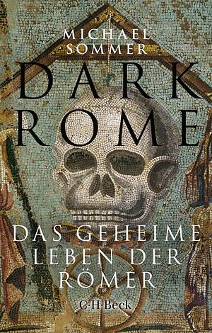 Dark Rome: Das geheime Leben der Römer by Michael Sommer