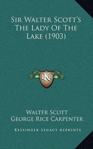 Sir Walter Scott's the Lady of the Lake by George Rice Carpenter, Walter Scott