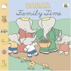 Babar Family Time by Laurent de Brunhoff, Jean de Brunhoff, Peter Wolski