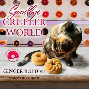 Goodbye Cruller World by Ginger Bolton