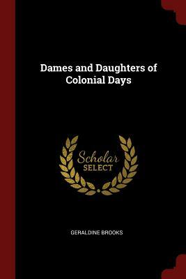 Dames and Daughters of Colonial Days by Geraldine Brooks