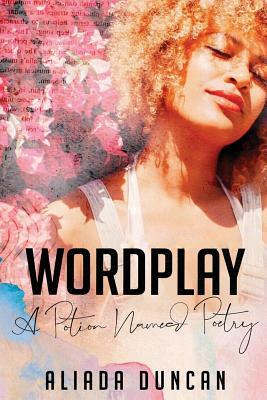 Wordplay: A Potion Named Poetry by Aliada Duncan