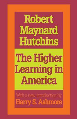 The Higher Learning in America: A Memorandum on the Conduct of Universities by Business Men by Robert Maynard Hutchins