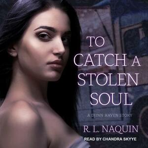 To Catch a Stolen Soul: A Humorous Urban Fantasy Novel by R. L. Naquin