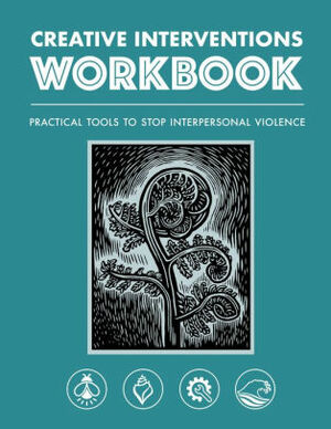 Creative Interventions Workbook: Effective Tools to Stop Interpersonal Violence by Creative Interventions