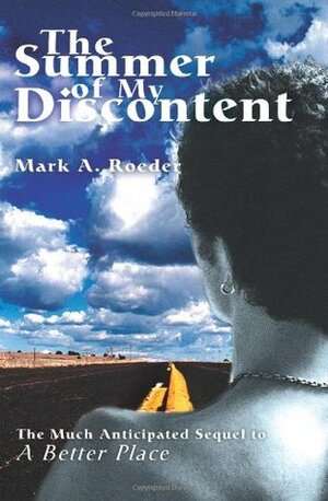 The Summer Of My Discontent by Mark A. Roeder