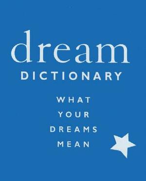 Dream Dictionary: What Your Dreams Mean by Susan Magee