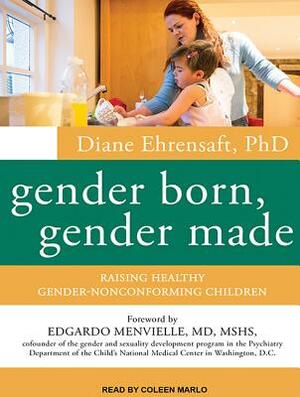 Gender Born, Gender Made: Raising Healthy Gender-Nonconforming Children by Diane Ehrensaft