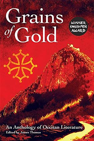 Grains of Gold: An Anthology of Occitan Literature by James Thomas