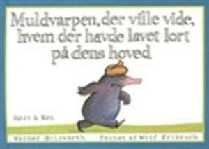 Muldvarpen, der ville vide, hvem der havde lavet lort på dens hoved by Wolf Erlbruch, Werner Holzwarth, Lotte Nyholm