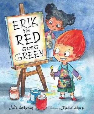 Erik the Red Sees Green: A Story About Color Blindness by Julie Anderson, David López, Cornelia Spelman
