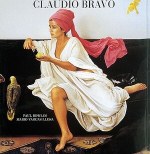 Claudio Bravo by Paul Bowles, Claudio Bravo, Mario Vargas Llosa