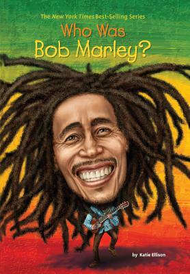 Who Was Bob Marley? by Katie Ellison