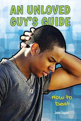 An Unloved Guy's Guide by John Logan