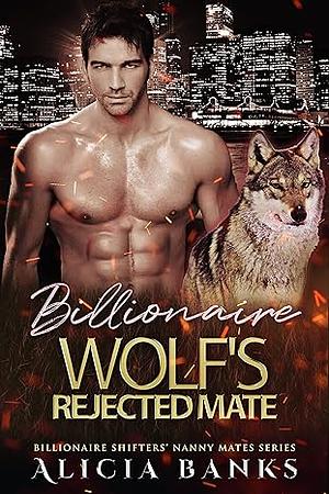 Billionaire Wolf's Rejected Mate by Alicia Banks