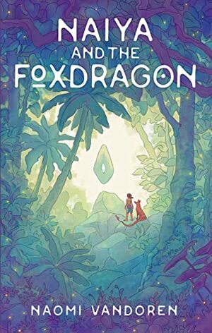 Naiya and the Foxdragon (The Isles of Antarah, #1) by Naomi VanDoren