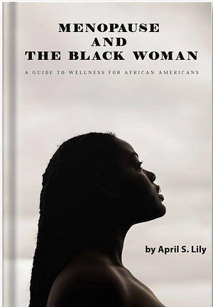 Menopause and the Black Woman  by April S. Lily