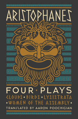 Aristophanes: Four Plays: Clouds, Birds, Lysistrata, Women of the Assembly by Aristophanes