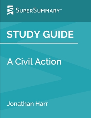 Study Guide: A Civil Action by Jonathan Harr (SuperSummary) by SuperSummary