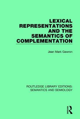 Lexical Representations and the Semantics of Complementation by Jean Mark Gawron