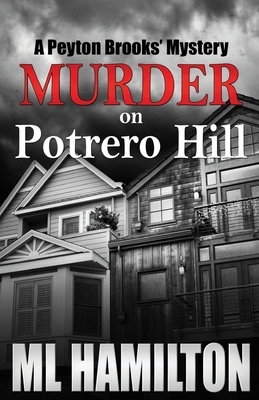 Murder on Potrero HIll: A Peyton Brooks' Mystery by ML Hamilton