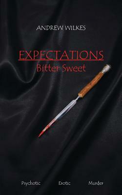 Expectations: Bitter Sweet by Andrew Wilkes
