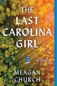 The Last Carolina Girl: A Novel by Meagan Church