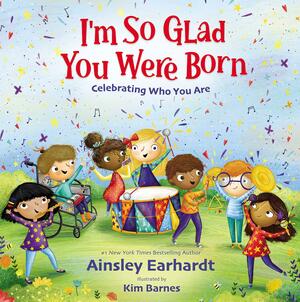 I'm So Glad You Were Born: Celebrating Who You Are by Ainsley Earhardt