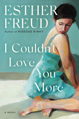 I Couldn't Love You More: Esther Freud by Esther Freud