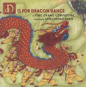 D is for Dragon Dance by Ying Chang Compestine, Yongsheng Xuan