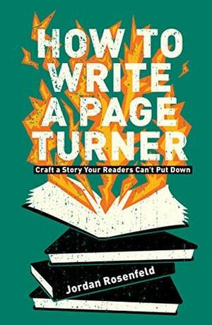 How to Write a Page-Turner: Craft a Story Your Readers Can't Put Down by Jordan Rosenfeld