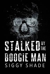 Stalked by the Boogie Man by Siggy Shade